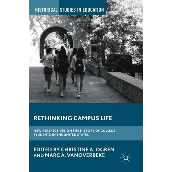 Historical Studies in Education Rethinking Campus Life: New Perspectives on the History of College Students in the United States, (Hardcover)