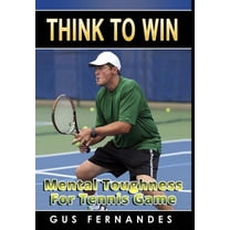 Think To Win: Mental Toughness for Tennis Game, (Hardcover)