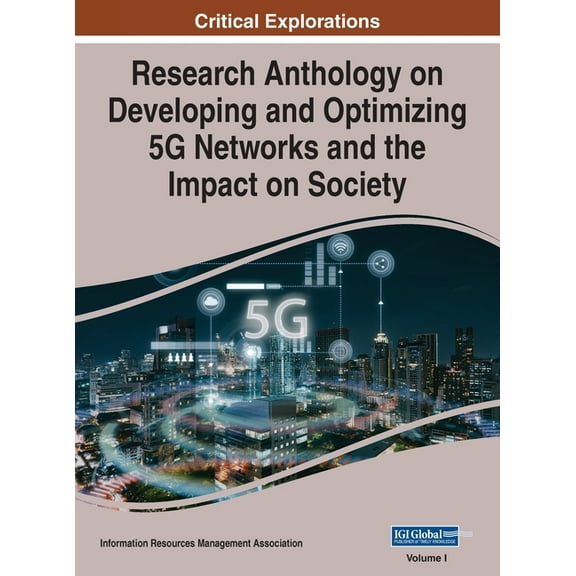 Research Anthology on Developing and Optimizing 5G Networks and the Impact on Society, VOL 1, (Hardcover)