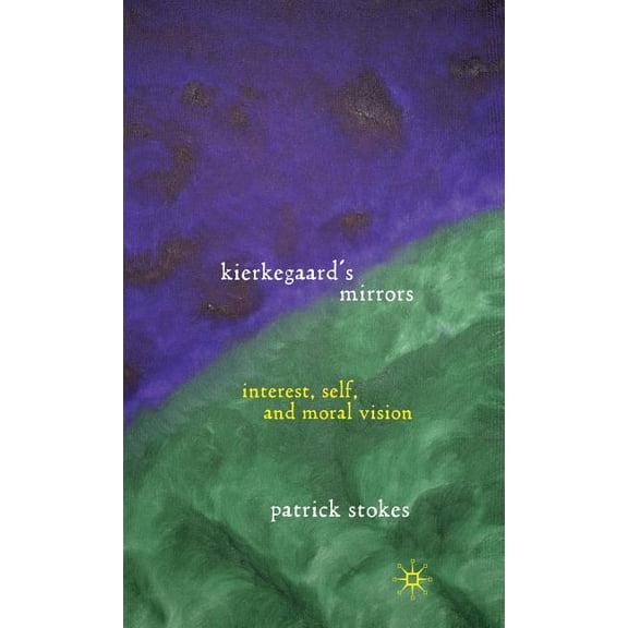 Kierkegaard's Mirrors: Interest, Self, and Moral Vision, (Hardcover)