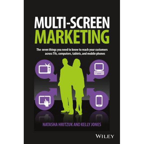 Pre-Owned Multiscreen Marketing: The Seven Things You Need to Know to Reach Your Customers Across TVs, Computers, Tablets, and Mobile Phones (Hardcover) 1118899024 9781118899021