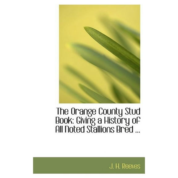 The Orange County Stud Book : Giving a History of All Noted Stallions Bred (Hardcover)