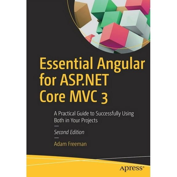 Essential Angular for ASP.NET Core MVC 3: A Practical Guide to Successfully Using Both in Your Projects, (Paperback)