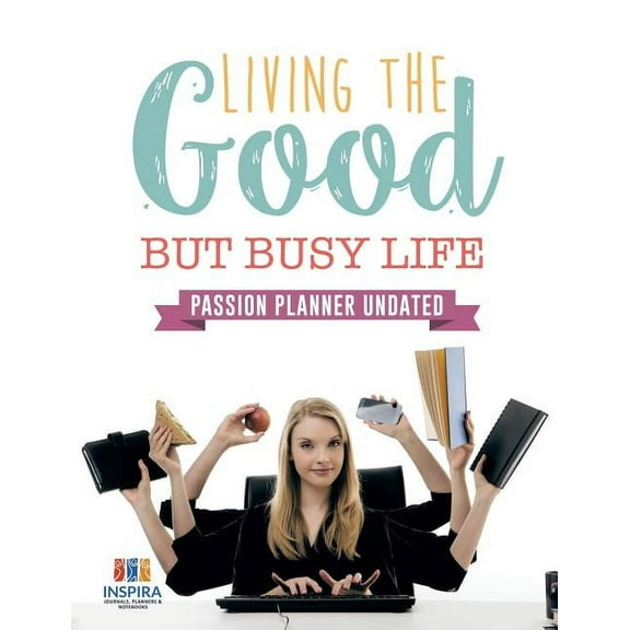 Living the Good but Busy Life Passion Planner Undated (Paperback)