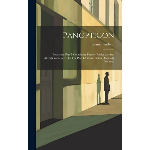 Panopticon: Postscript: Part I: Containing Further Particulars And Alterations Relative To The Plan Of Construction Originally Proposed (Hardcover)