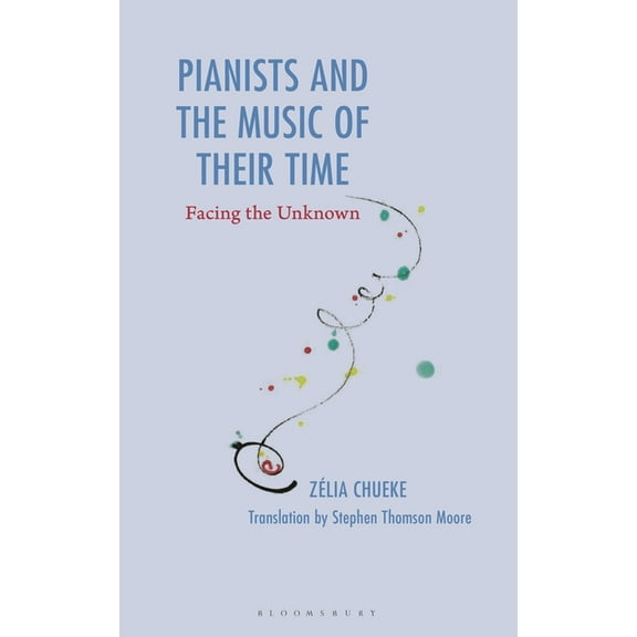 Pianists and the Music of Their Time: Facing the Unknown, (Hardcover)
