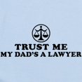 thumbnail image 2 of CafePress - Trust Me My Dad's A Lawyer Infant Bodysuit - Baby Light Bodysuit, Size Newborn - 24 Months, 2 of 4