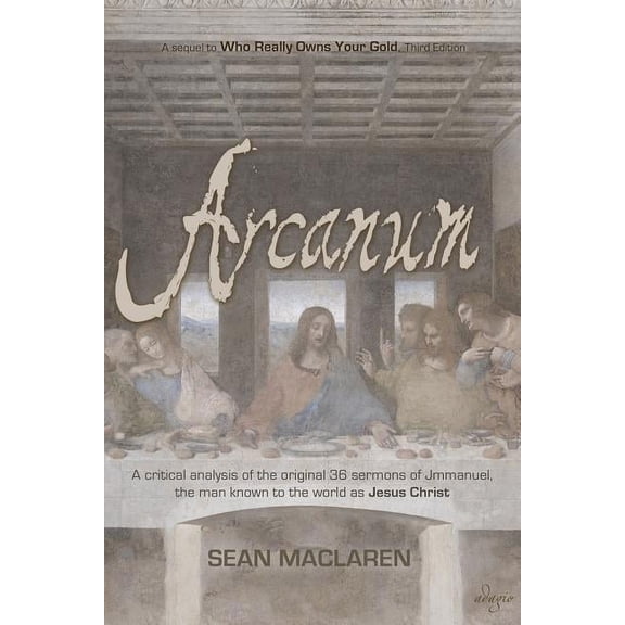 Arcanum: A critical analysis of the original 36 sermons of Jmmanuel, the man known to the world as Jesus Christ, (Paperback)