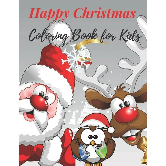 Happy Christmas Coloring Book for Kids : Fun Children's Christmas Gift for Toddlers & Kids, Super Fun and Cute with Santa Claus, Reindeer, Snowmen & More! (Paperback)