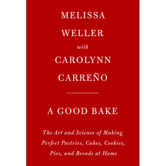 Pre-Owned A Good Bake: The Art and Science of Making Perfect Pastries, Cakes, Cookies, Pies, and Breads at Home: A Cookbook Hardcover