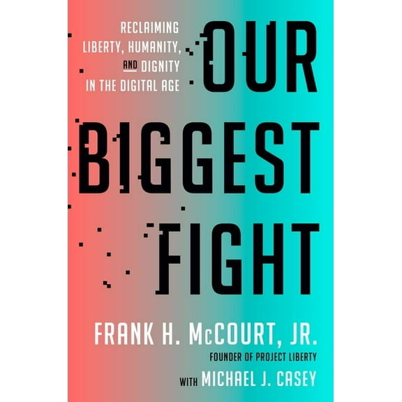 Our Biggest Fight: Reclaiming Liberty, Humanity, and Dignity in the Digital Age, (Hardcover)
