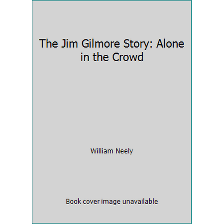 The Jim Gilmore Story: Alone in the Crowd [Hardcover - Used]