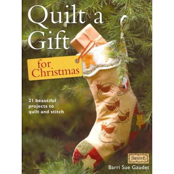 Quilt a Gift for Christmas: 21 Beautiful Projects to Quilt and Stitch (Paperback)