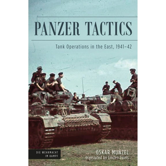 Die Wehrmacht Im Kampf: Panzer Tactics: Tank Operations in the East, 1941-42 (Hardcover)