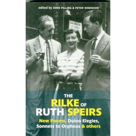 The Rilke of Ruth Speirs: New Poems Duino Elegies Sonnets to Orpheus & Others 2015 (Rainer Maria Rilke Best Poems)