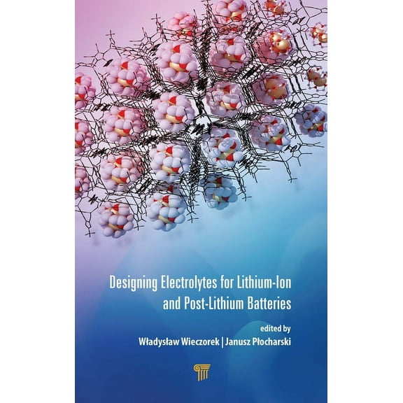 Designing Electrolytes for Lithium-Ion and Post-Lithium Batteries, (Hardcover)