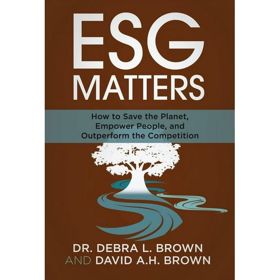 ESG Matters: How to Save the Planet, Empower People, and Outperform the Competition, (Hardcover)
