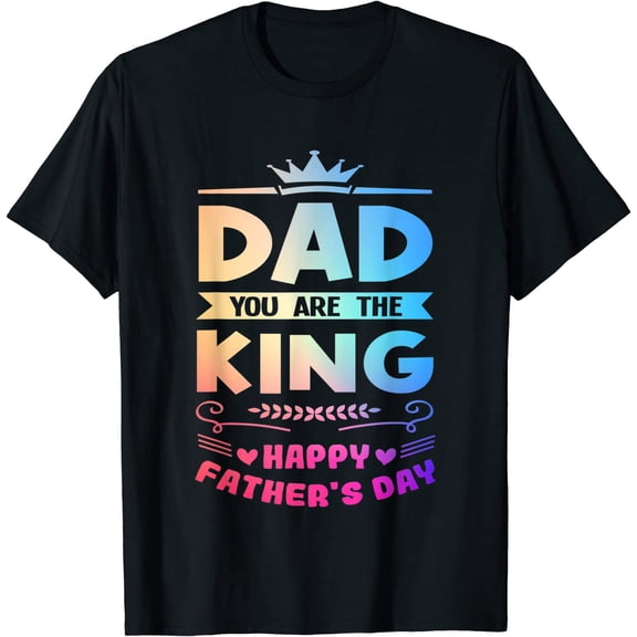 Happy Fathers Day Tee Dad You Are The King T-Shirt