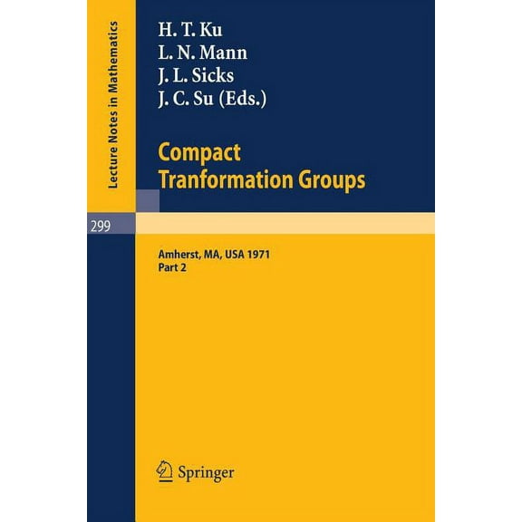 Lecture Notes in Mathematics Proceedings of the Second Conference on Compact Tranformation Groups. University of Massachusetts, Amherst, 1971: Part 2, Book 299, (Paperback)