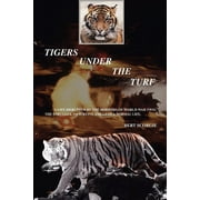 Tigers Under the Turf : A Life Disrupted by the Horrors of World War Two: The Struggle to Survive and Lead a Normal Life. (Paperback)