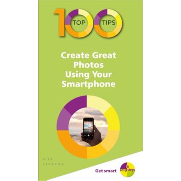 Pre-Owned 100 Top Tips - In Easy Steps: 100 Top Tips - Create Great Photos Using Your Smartphone (Paperback)