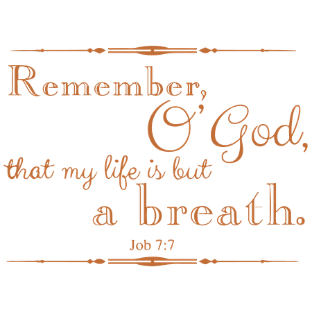 

Job 7:7 Remember o god that my life is but aâ¦ Vinyl Decal Sticker Quote - Medium - Light Brown