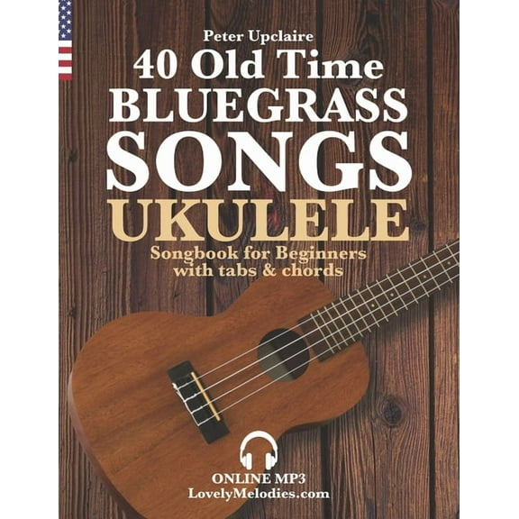 40 Old Time Bluegrass Songs - Ukulele Songbook for Beginners