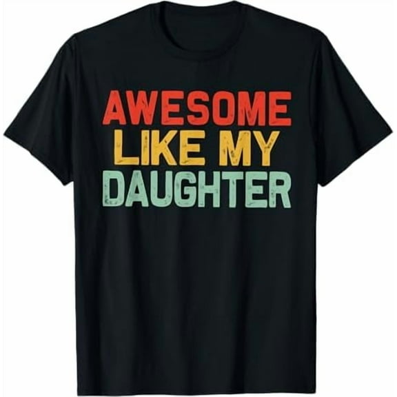 Awesome Like My Daughter T-Shirt Gifts Men Funny Fathers Day Dad Shirt Shirt Unisex Crewneck Short Sleeve Graphic Tees