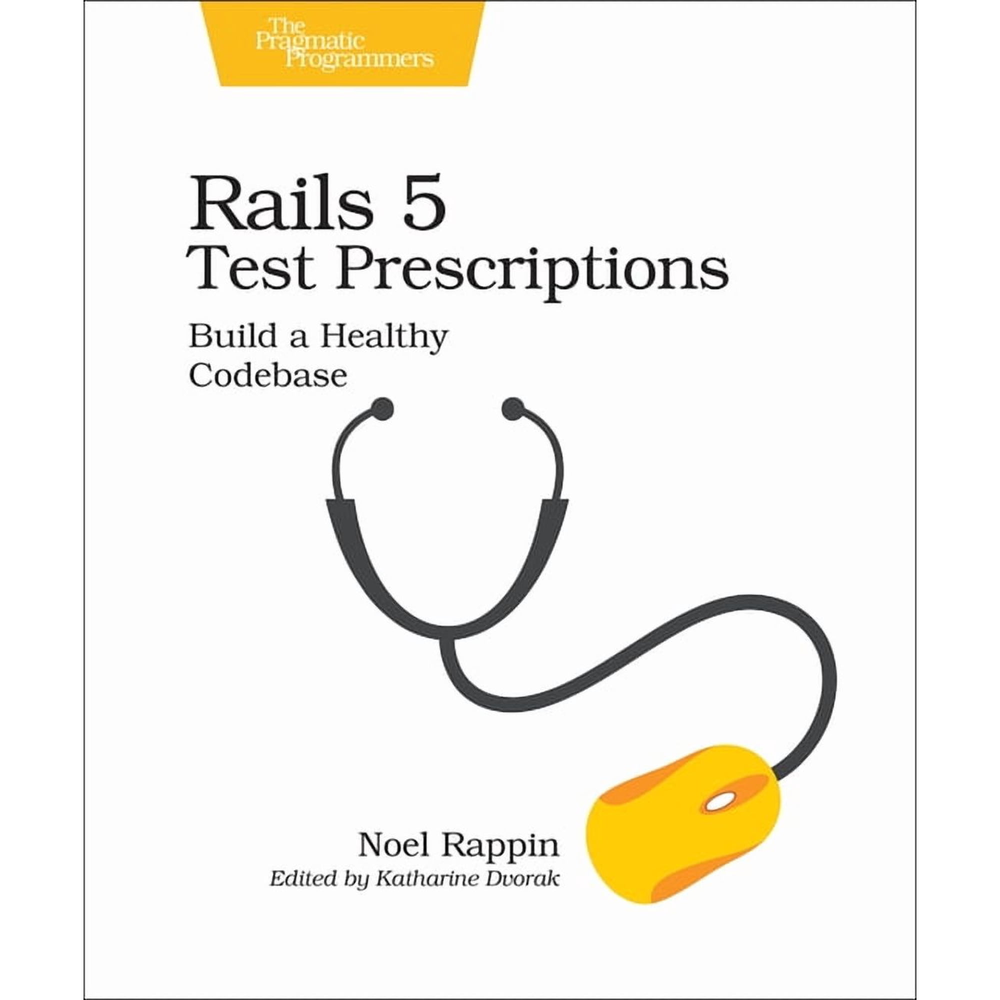 Rails 5 Test Prescriptions: Build a Healthy Codebase (Paperback)