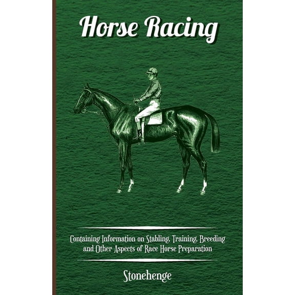 Horse Racing - Containing Information on Stabling, Training, Breeding and Other Aspects of Race Horse Preparation, (Paperback)