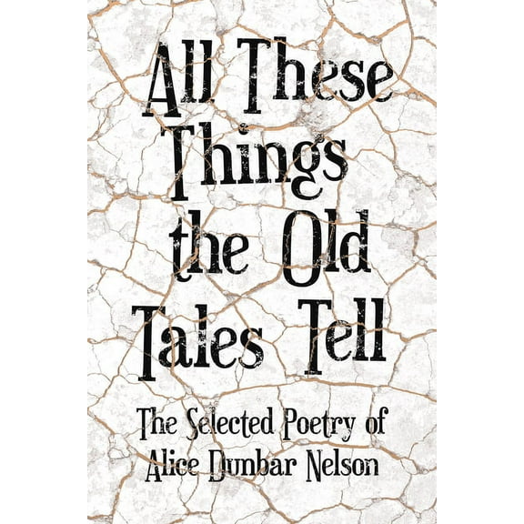 All These Things the Old Tales Tell - The Selected Poetry of Alice Dunbar Nelson, (Paperback)
