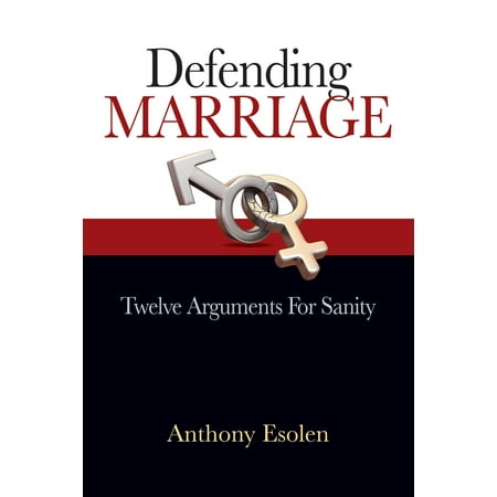 Defending Marriage : Twelve Arguments for Sanity (Best Argument For Gay Marriage Ever)