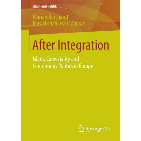 Islam Und Politik After Integration: Islam, Conviviality and Contentious Politics in Europe, (Paperback)