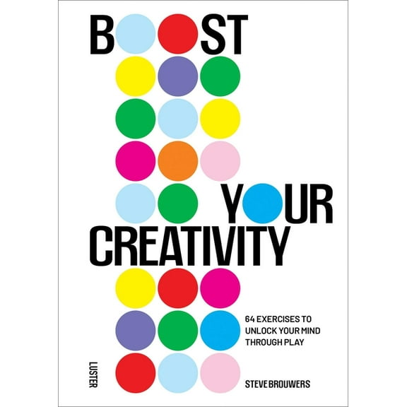Boost Your Creativity: 64 Exercises to Unlock Your Mind Through Play, (Paperback)