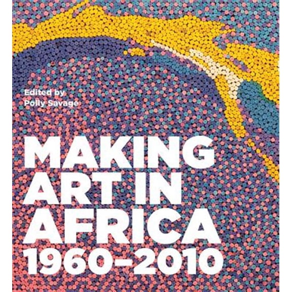 Pre-Owned Making Art in Africa : 1960-2010 (Hardcover)