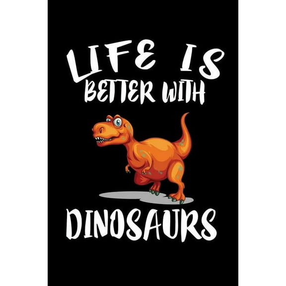 Life Is Better With Dinosaurs: Animal Nature Collection (Paperback)