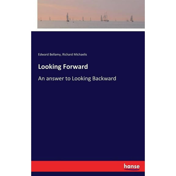 Looking Forward: An answer to Looking Backward, (Paperback)