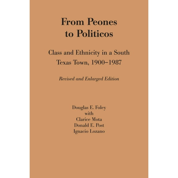 Texas Press Sourcebooks in Anthropology From Peones to Politicos: Class and Ethnicity in a South Texas Town, 1900-1987, Book 3, (Paperback)