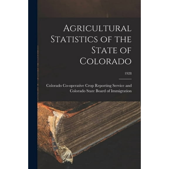 Agricultural Statistics of the State of Colorado; 1928, (Paperback)