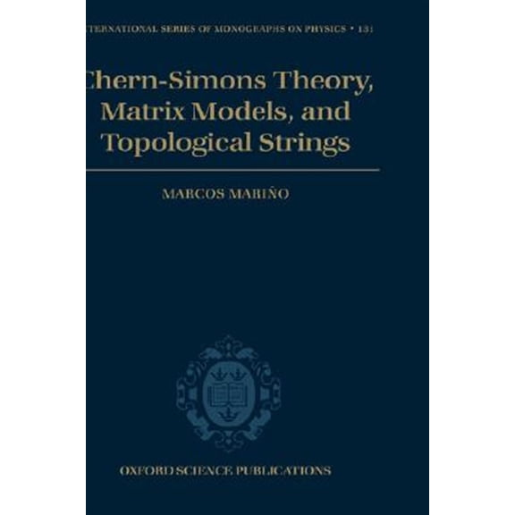 Pre-Owned International Monographs on Physics Chern-Simons Theory, Matrix Models, and Topological Strings, Book 131, (Hardcover)