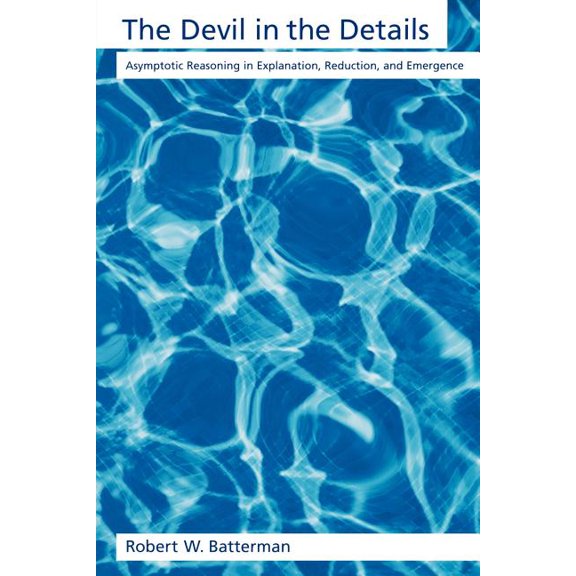 Oxford Studies in Philosophy of Science The Devil in the Details: Asymptotic Reasoning in Explanation, Reduction, and Emergence, (Paperback)