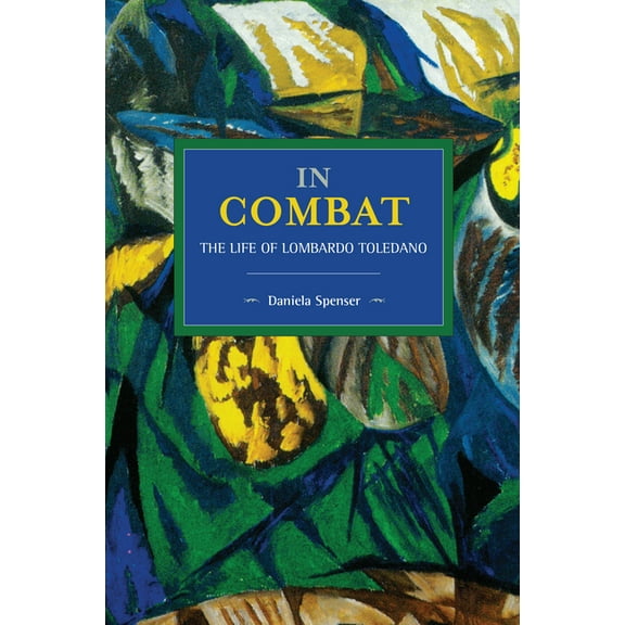 Historical Materialism In Combat: The Life of Lombardo Toledano, (Paperback)