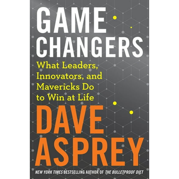 Pre-Owned Game Changers: What Leaders, Innovators, and Mavericks Do to Win at Life (Hardcover) 0062652443 9780062652447
