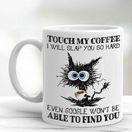 Cat Touch My Coffee And I Will Slap You So Hard Mug Funny Cat Mug Cat Lover