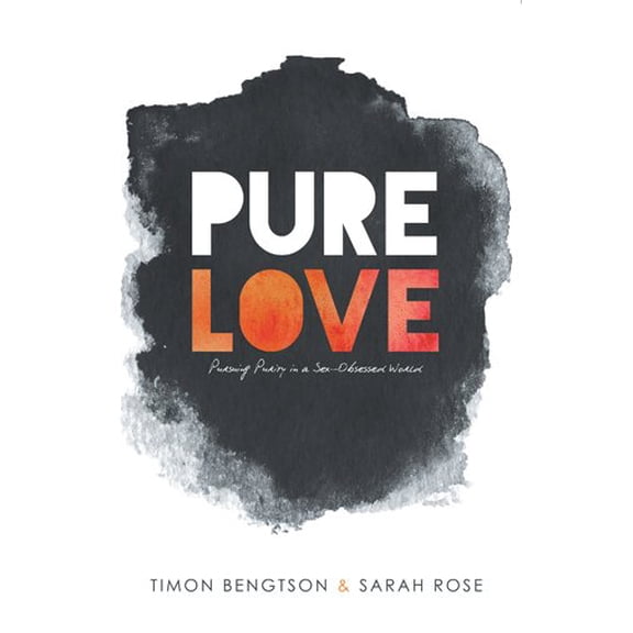 Pure Love: Pursuing Purity in a Sex-Obsessed World (Hardcover)