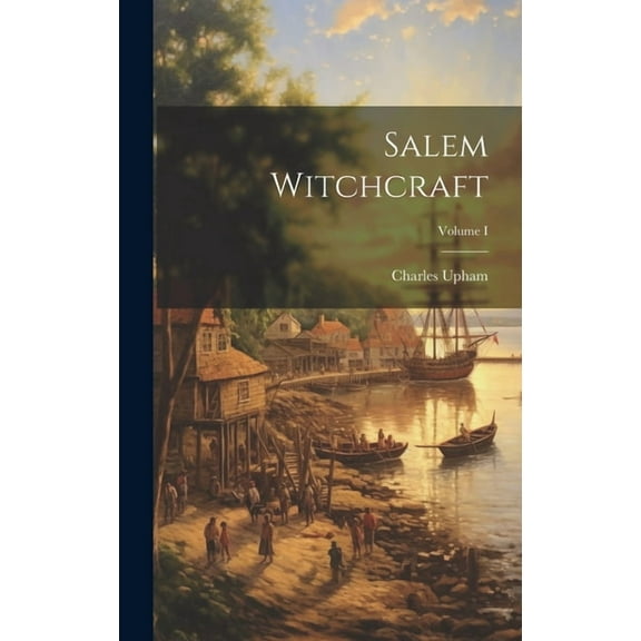 Salem Witchcraft; Volume I (Hardcover)