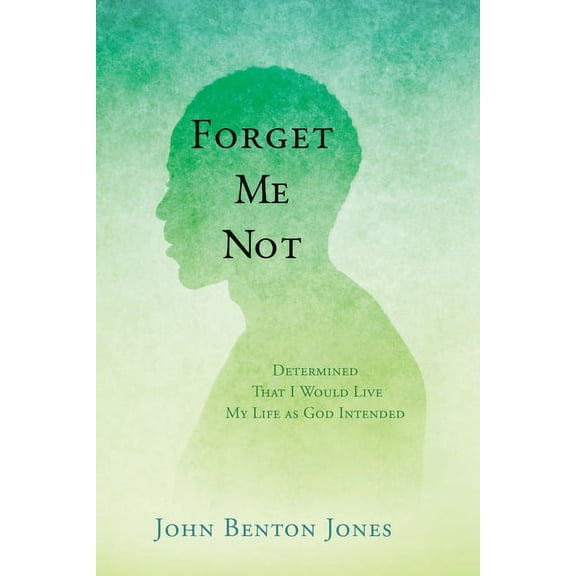 Forget Me Not: Determined That I Would Live My Life as God Intended, (Paperback)