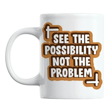 

See the Possibility Not the Problem Positivity Quotes Coffee & Tea Mug (11oz)