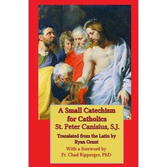 Pre-Owned A Small Catechism for Catholics (Paperback) by Ryan Grant, Peter Canisius