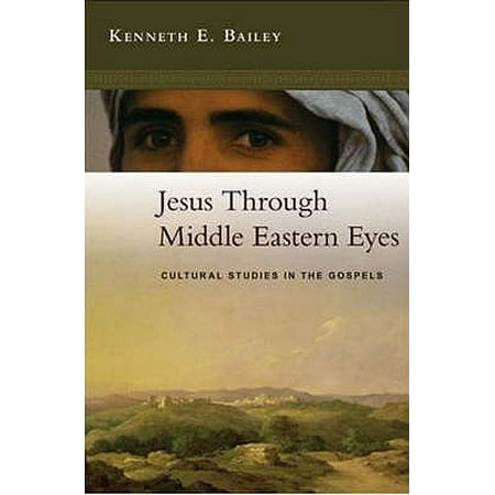 Jesus Through Middle Eastern Eyes : Cultural Studies in the Gospels. Kenneth (Best Middle Eastern Food Detroit)